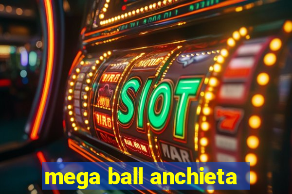 mega ball anchieta